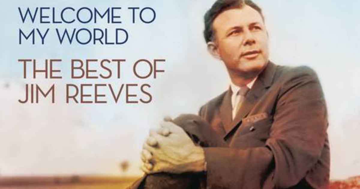 A Traditional Love Song, "Welcome to My World" by Jim Reeves 2