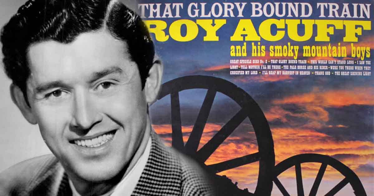 Roy Acuff Invites Us to Travel on "That Glory Bound Train" 2