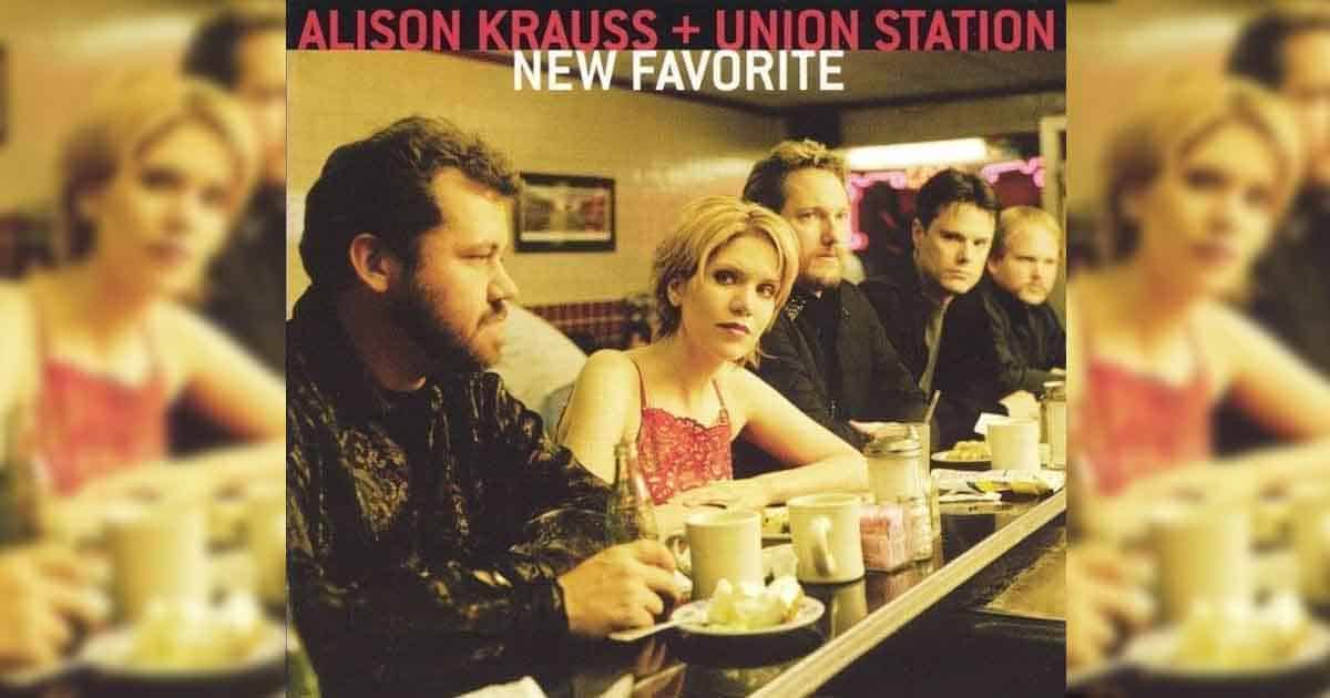 Alison Krauss & Union Station Band's "New Favorite" Turns 17 2