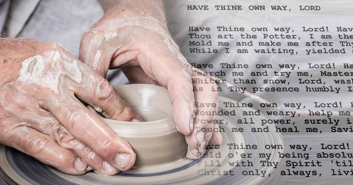“Have Thine Own Way, Lord:” A Hymn About a Potter’s Story 2