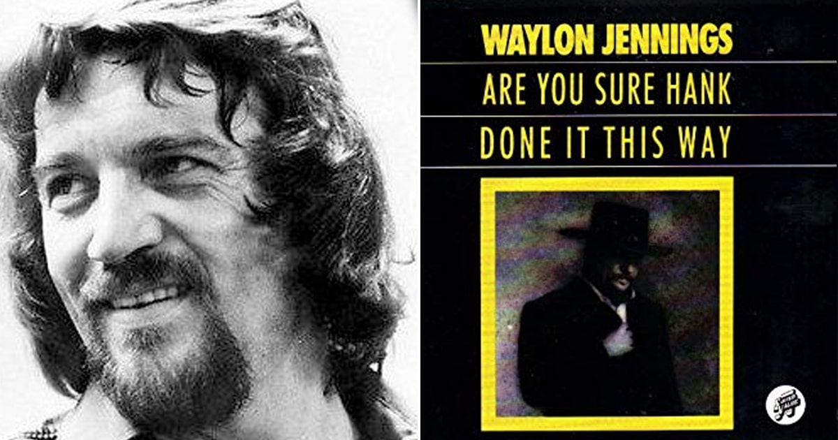 Waylon Jennings' Classic Hit "Are You Sure Hank Done It This Way"