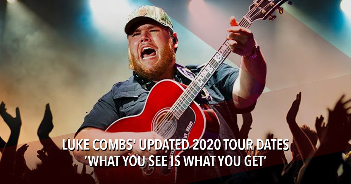 Luke Combs 2020 What You See Is What You Get tour dates