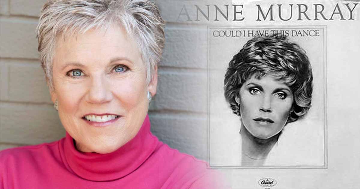 The Story Behind Anne Murray's "Could I Have This Dance" 2