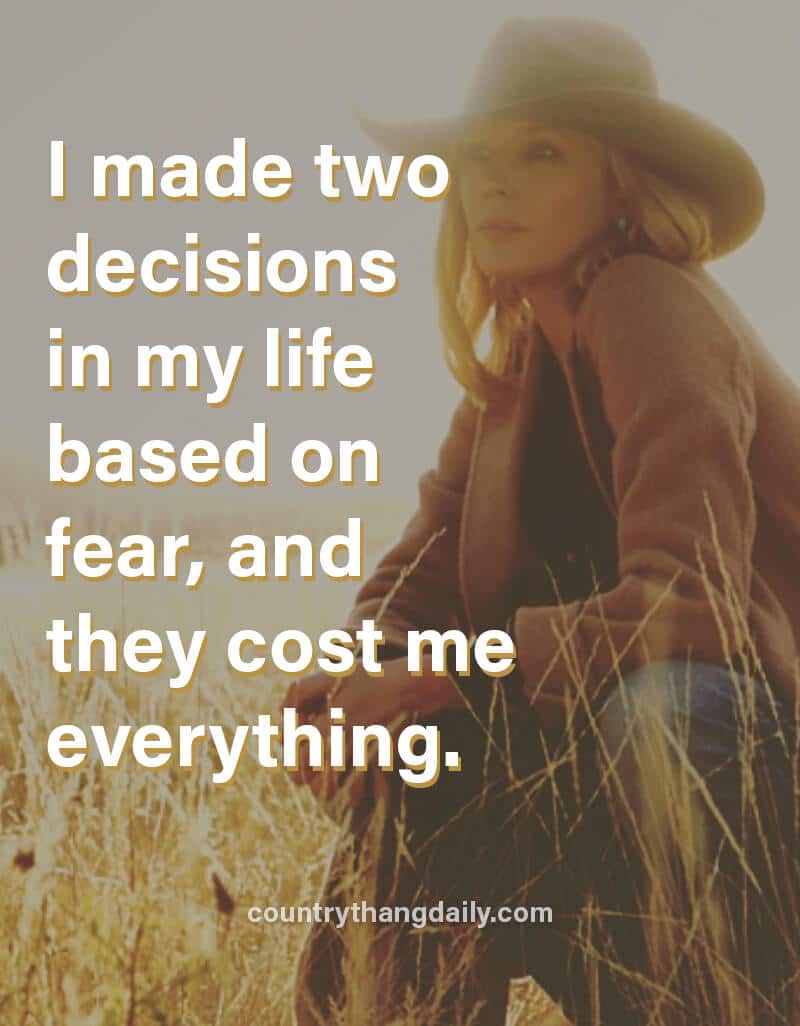 I made two decisions in my life based on fear, and they cost me everything.