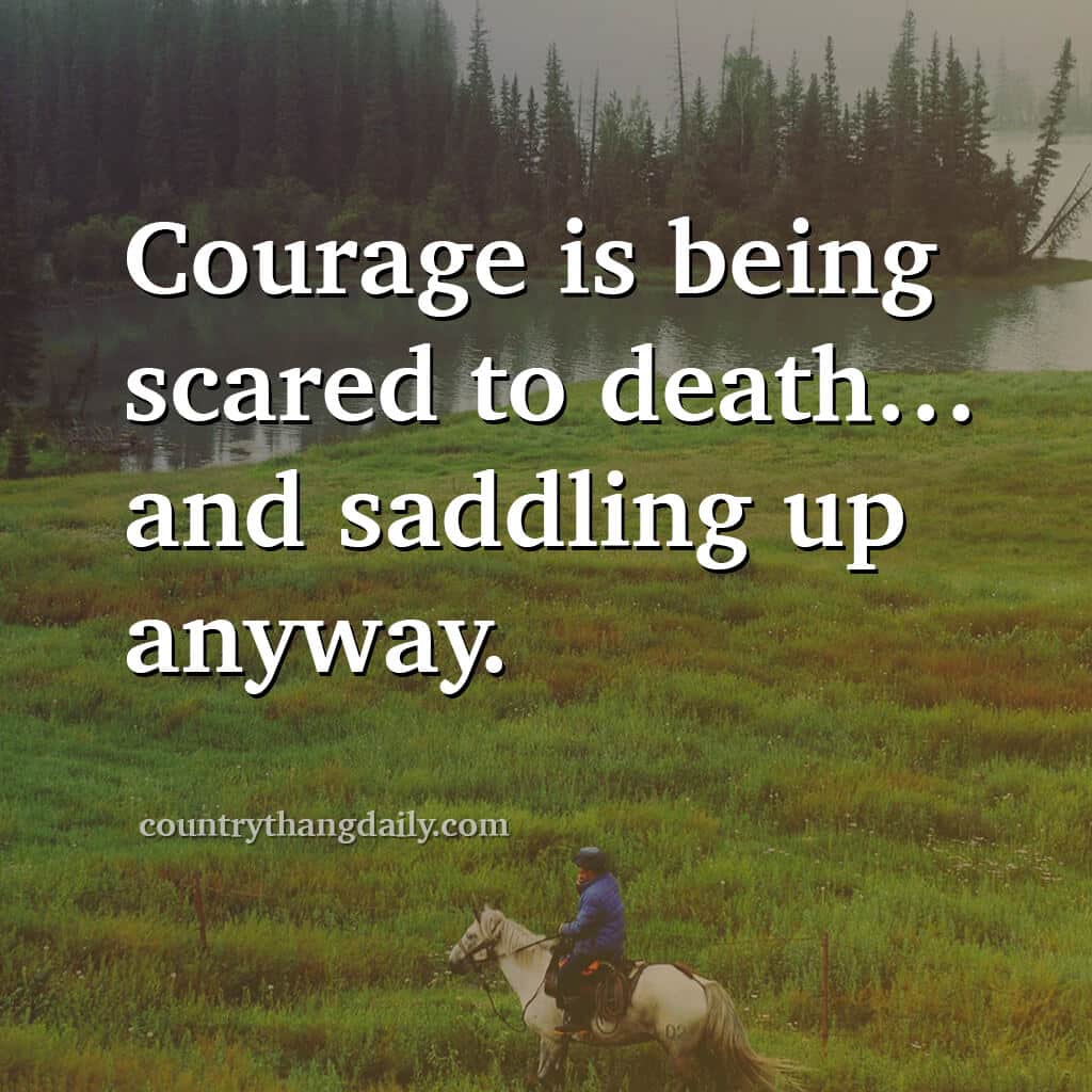 John Wayne Quotes - Courage is being scared to death and saddling up anyway