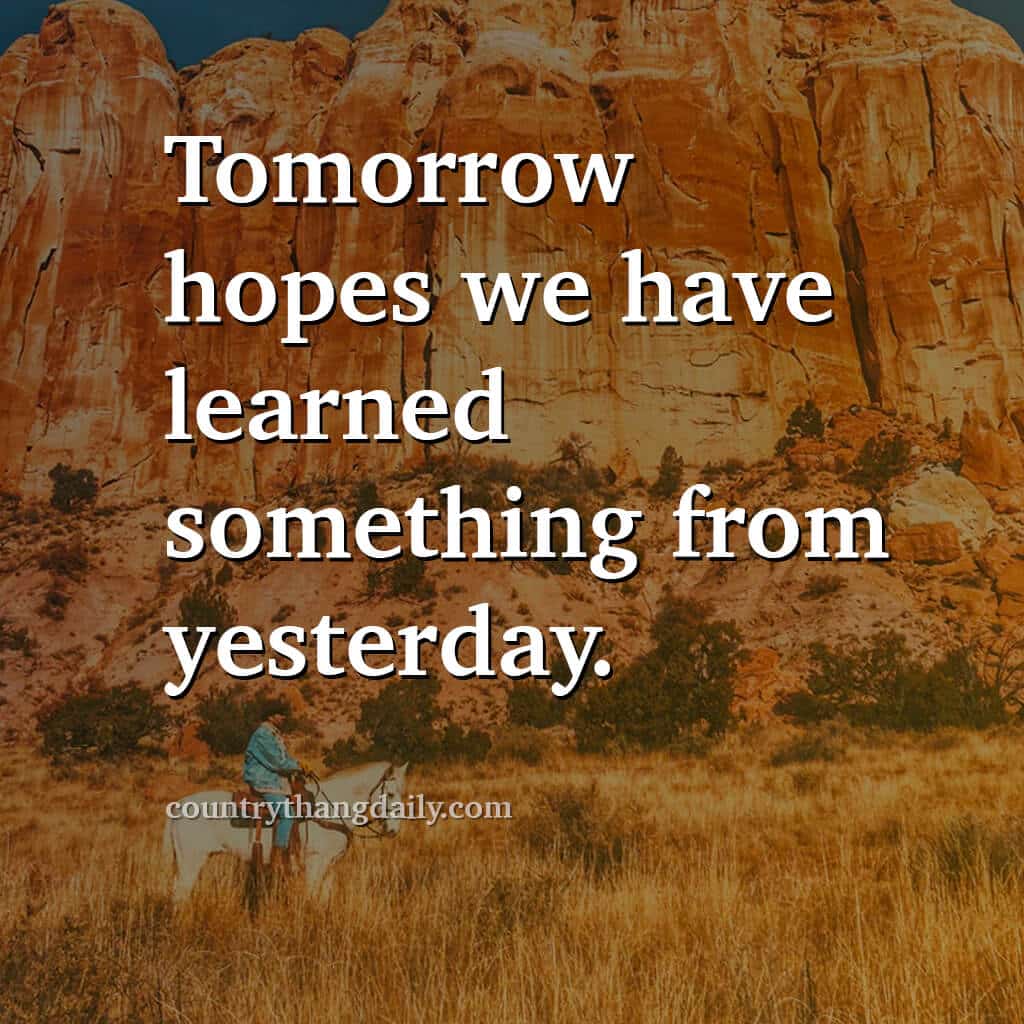 John Wayne Quotes - Tomorrow hopes we have learned something from yesterday
