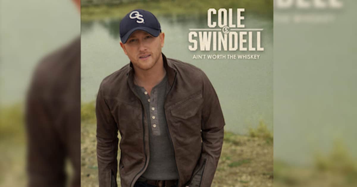 Cole Swindell's "Ain't Worth The Whiskey"