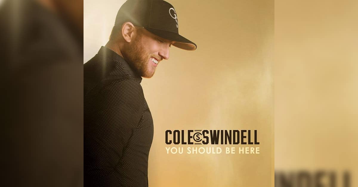 Cole Swindell's "You Should Be Here"