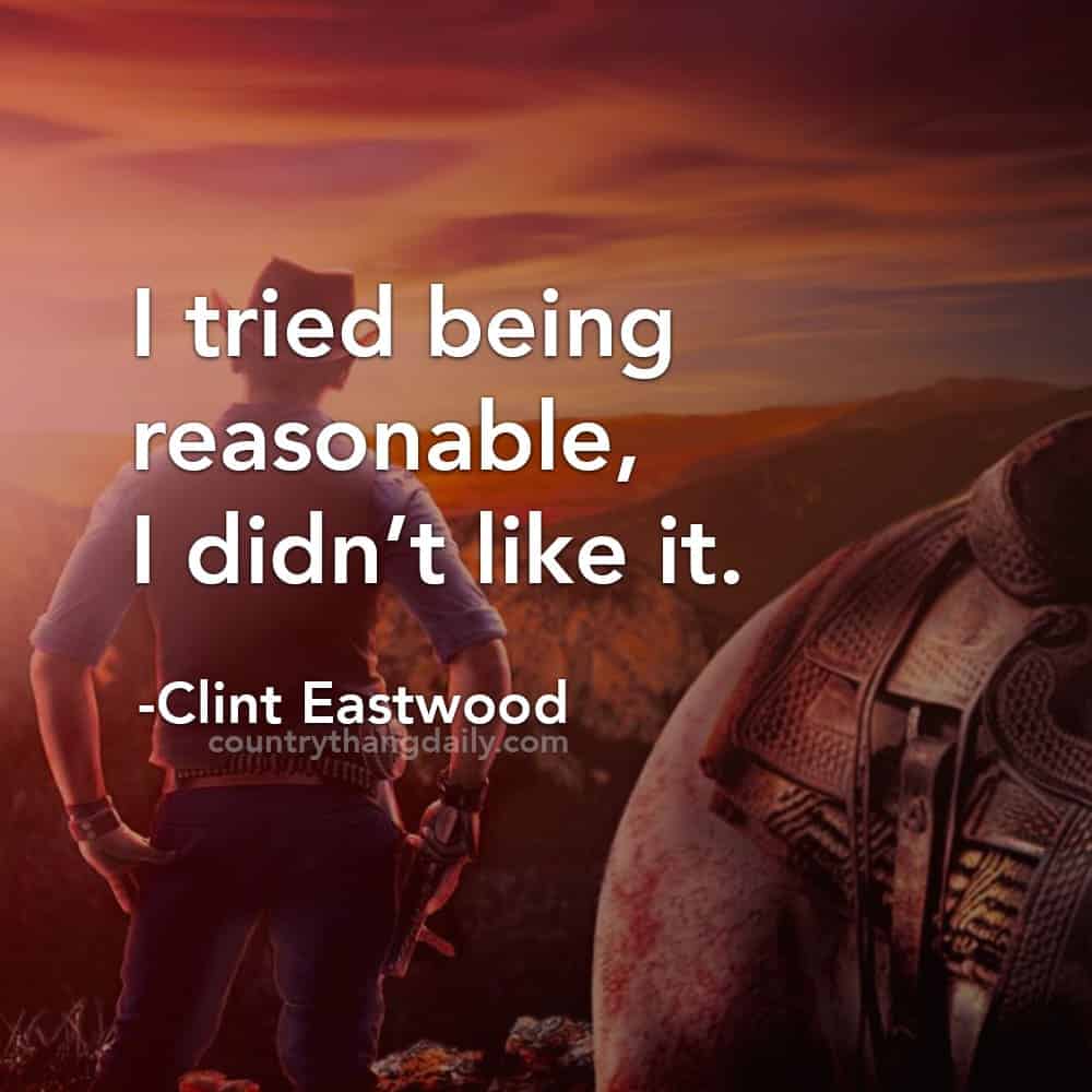 Clint Eastwood Quotes - I tried being reasonable, I didn’t like it