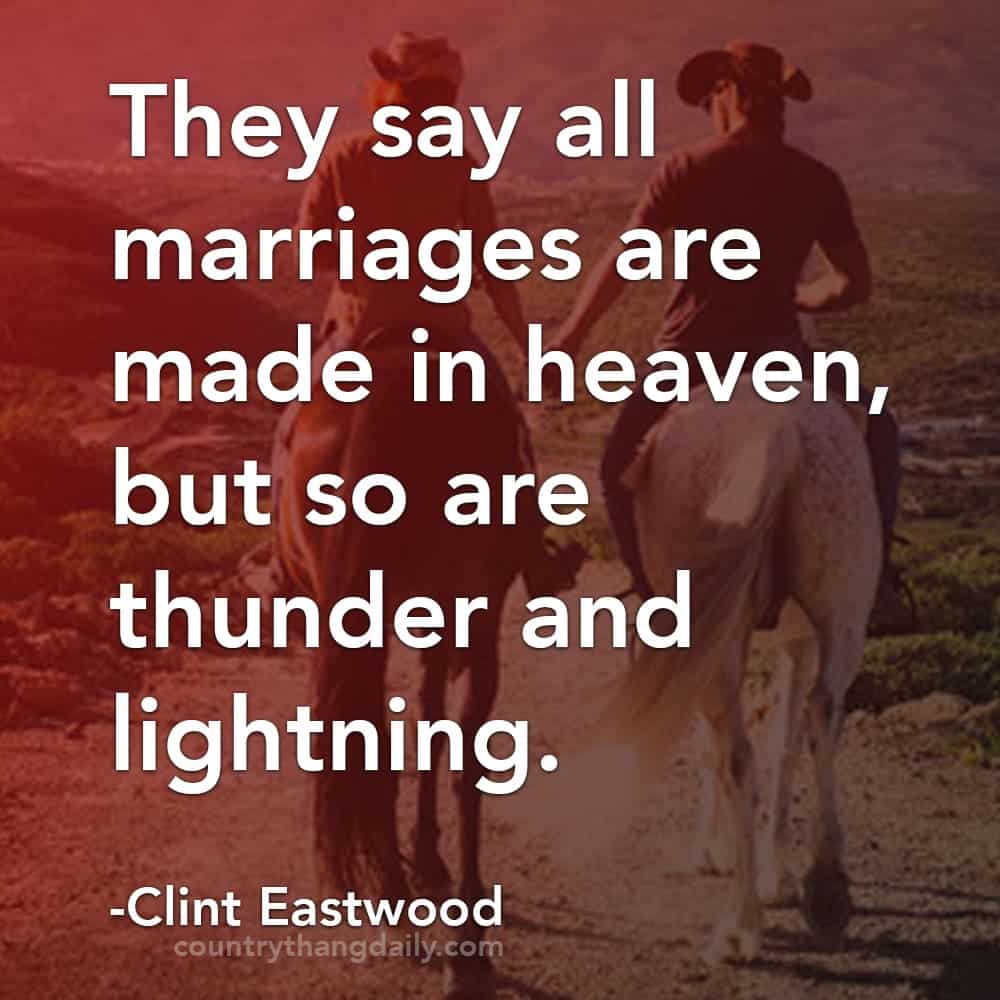 Clint Eastwood Quotes - They say all marriages are made in heaven, but so are thunder and lightning