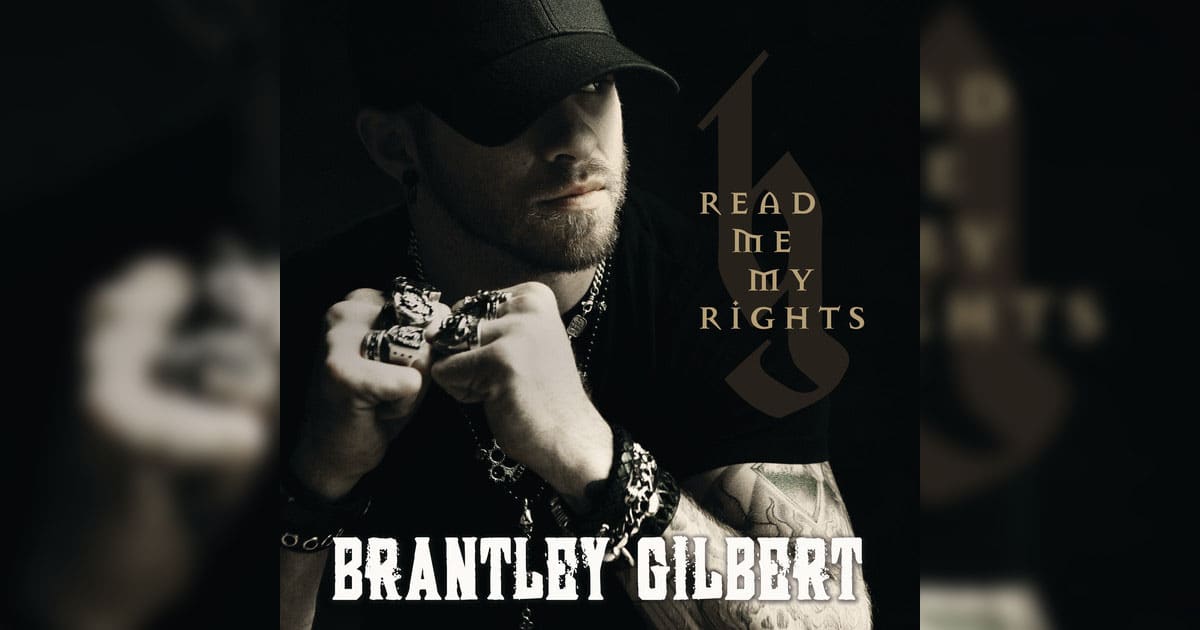 Brantley Gilbert’s “Read Me My Rights”