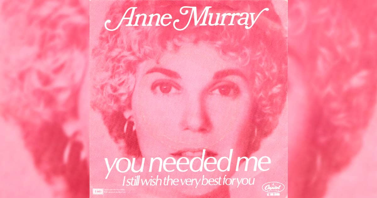 Anne Murray's "You needed Me"