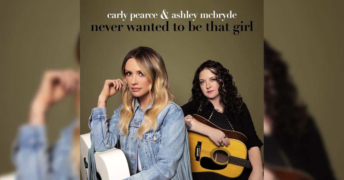 Carly Pearce and Ashley Mcbryde's "Never Wanted to be that Girl"