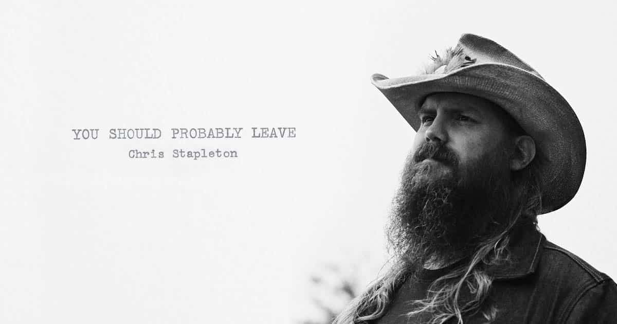 You Should Probably Leave by Chris Stapleton
