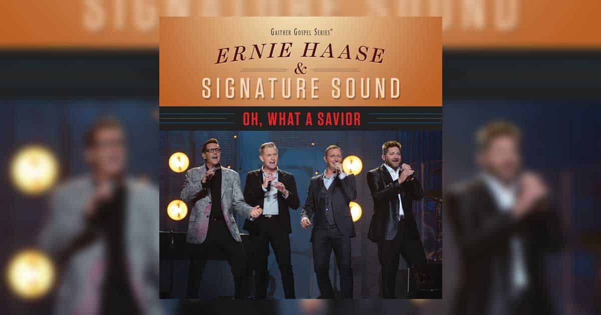 Ernie Haase & Signature Sound - Oh, What a Savior