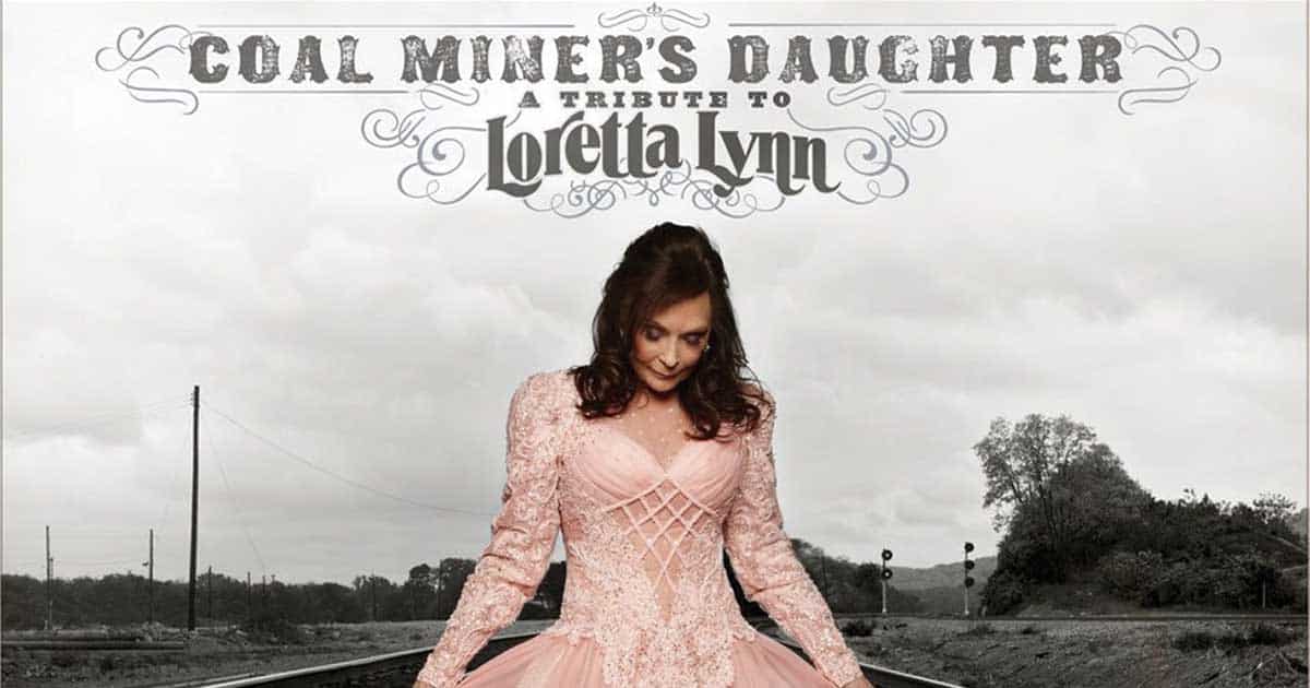 Coal Miner's Daughter A Tribute to Loretta Lynn
