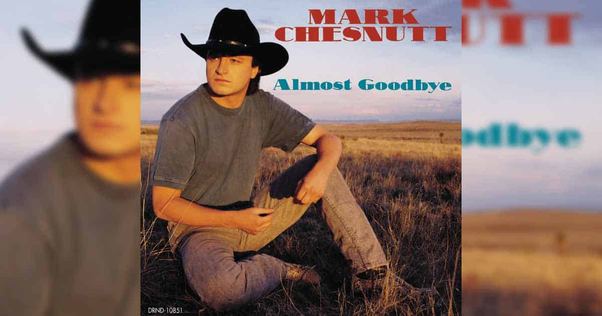 Mark Chesnutt Almost Goodbye