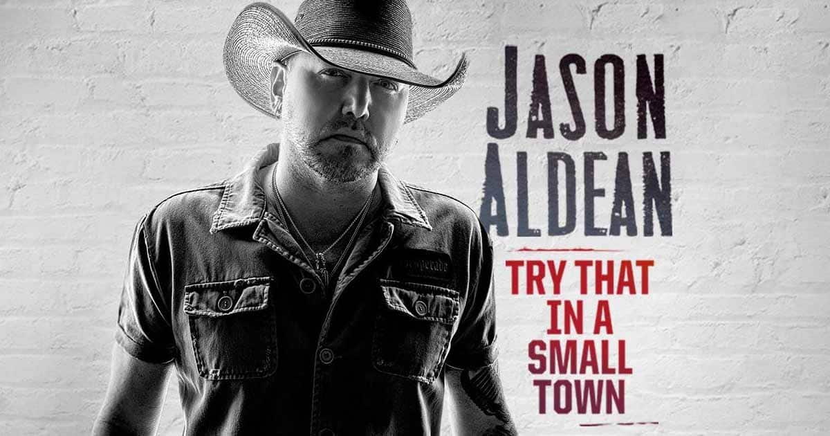 Behind Jason Aldean s Much Debated Hit Try That In A Small Town 