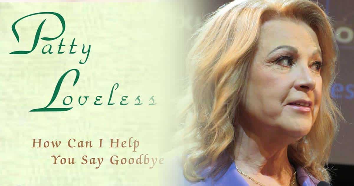 Patty Loveless + How Can I Help You Say Goodbye